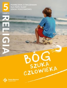 Bóg szuka człowieka Religia Klasa 5 Część 2- Podręcznik z ćwiczeniami