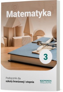 Matematyka 3. Podręcznik. Szkoła Branżowa I Stopnia. [Operon] 