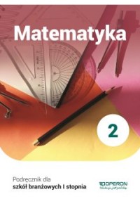 Podręcznik używany - stan wzorowy. Matematyka 2. Podręcznik. Szkoła Branżowa I Stopnia. [Operon] 