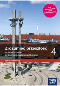 Historia Zrozumieć przeszłość 4 Podręcznik do historii dla liceum ogólnokształcącego i technikum. Zakres rozszerzony. Szkoła ponadpodstawowa [Nowa Era]