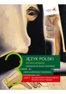 Język polski 3 (cz. 2). Sztuka wyrazu. Podręcznik dla liceum i technikum. Zakres podstawowy i rozszerzony Dwudziestolecie międzywojenne,literatura wojny i okupacji. Szkoła ponadpodstawowa [GWO] (1)