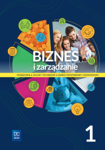 Biznes i zarządzanie 1 Podręcznik Liceum i Technikum Zakres podstawowy i rozszerzony WSiP