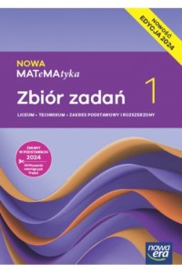  NOWA MATeMAtyka 1 Zbiór zadań. Zakres podstawowy i rozszerzony. Szkoła ponadpodstawowa [Nowa Era] 2024