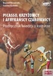Picasso, krzyżowcy i afrykańscy czarownicy. Klasa 1-3, liceum i technikum. Wiedza o kulturze. Podręcznik używany- stan wzorowy
