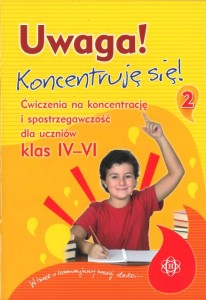 Uwaga! Koncentruję się! Część 2. Ćwiczenia na koncentrację i spostrzegawczość dla uczniów klas 4-6 [Har]