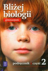 Bliżej biologii. Gimnazjum, część 2. Biologia. Podręcznik [WSiP]
