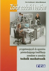 Zbiór zadań i testów przygotowujących do egzaminu potwierdzającego kwalifikacje zawodowe w zawodzie technik mechatronik