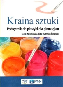 Kraina sztuki. Klasa 1-3, gimnazjum. Plastyka. Podręcznik 2015 [PWN]