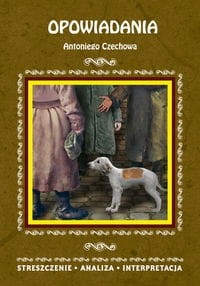 Opowiadania Antoniego Czechowa. Strzeszczenie, analiza, interpretacja (nr 74) [Lit]
