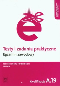  Testy i zadania praktyczne Egzamin zawodowy Technik usług fryzjerskich Fryzjer. Kwalifikacja A.19 WSiP