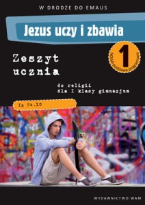 W drodze do Emaus. Jezus uczy i zbawia. Klasa 1, gimnazjum. Religia. Zeszyt ćwiczeń 2012