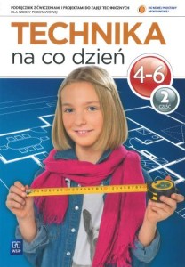 Technika na co dzień. Klasa 4-6, szkoła podstawowa, część 2. Podręcznik z ćwiczeniami [WSiP]