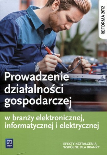 prowadzenie-dzialalnosci-gospodarczej-w-branzy-elektronicznej-informatycznej-i-elektrycznej-podrecznik-do-ksztalcenia-zawodowego-b-iext50625679.jpg
