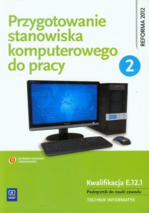Przygotowanie stanowiska komputerowego do pracy Podręcznik Część 2 do nauki zawodu Technik informatyk. Kwalifikacja E.12.1 Krzysztof Pytel