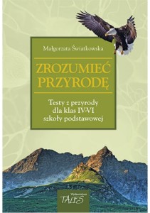 Zrozumieć przyrodę. Testy z przyrody dla klasy IV-VI szkoły podstawowej [Tal]