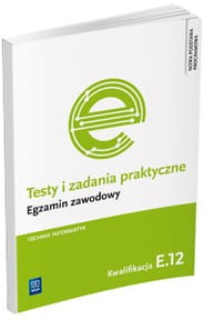  Testy i zadania praktyczne Technik informatyk Egzamin zawodowy Kwalifikacja E.12 [WSiP]