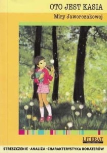 Oto jest Kasia Miry Jaworczakowej. Streszczenie, analiza, charakterystyka bohaterów (7) [Lit]