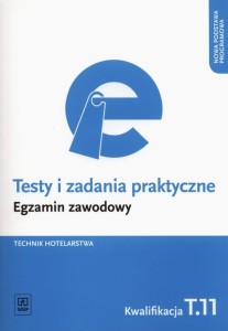  Testy i zadania praktyczne Technik hotelarstwa Egzamin zawodowy Kwalifikacja T.11 WSiP
