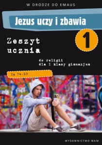 W drodze do Emaus. Jezus uczy i zbawia. Klasa 1. Gimnazjum. Zeszyt ucznia do religii [WAM]